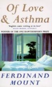 book cover of Of Love and Asthma by Ferdinand Mount