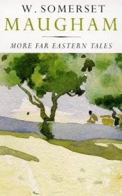 book cover of More Far Eastern Tales by William Somerset Maugham