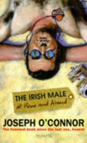 book cover of Irish Male At Home and Abroad by Joseph O'Connor