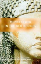 book cover of In the red kitchen by Michele Roberts