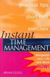 book cover of Instant Time Management: Re-organize Your Life and Work Now! (Instant (Kogan Page)) by Brian Clegg