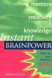 book cover of Instant Brainpower: Tune Up Your Thinking Now! (Instant (Kogan Page)) by Brian Clegg