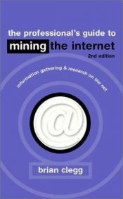 book cover of The Professional's Guide to Mining the Internet: Information Gathering and Research on the Net by Brian Clegg