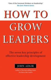 book cover of How to Grow Leaders: The Seven Key Principles of Effective Development by Джон Адаир