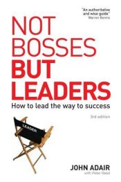 book cover of Not Bosses But Leaders: How to Lead the Way to Success by John Adair