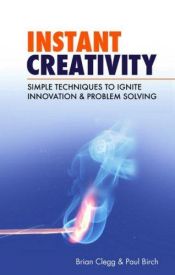 book cover of Instant Creativity: Simple Techniques to Ignite Innovation & Problem Solving (Instant Series) by Brian Clegg