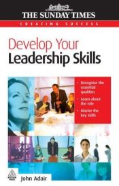 book cover of Develop Your Leadership Skills by John Adair