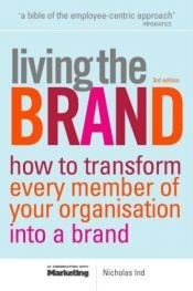 book cover of Living the Brand: How to Transform Every Member of Your Organization Into a Brand Champion by Nicholas Ind