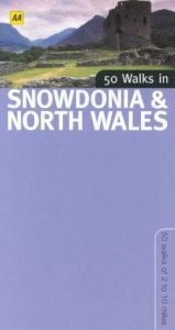 book cover of 50 Walks in Snowdonia & North Wales: 50 Walks of 2 to 10 Miles (50 Walks) by Automobile Association
