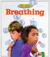 book cover of Breathing (First Starts, the Body) by Anita Ganeri