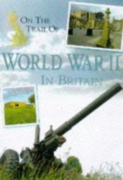 book cover of On the Trail of World War 2 in Britain (Our changing environment) by Stewart Ross
