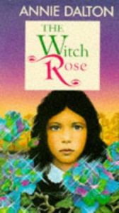 book cover of The Witch Rose by Annie Dalton