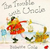 book cover of The Trouble With Uncle by Babette Cole