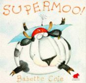 book cover of Supermoo! by Babette Cole