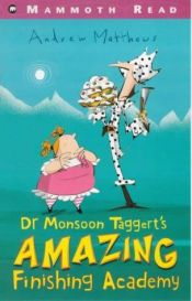 book cover of Dr. Monsoon Taggert's Amazing Finishing Academy (Mammoth Read) by Andrew Matthews