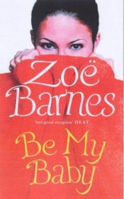 book cover of Be My Baby by Zoe Barnes