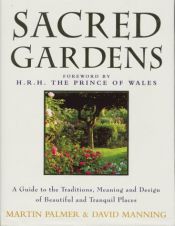 book cover of Sacred Gardens: Inspirational and Practical Ideas for Creating Peaceful and Tranquil Places by Martin Palmer