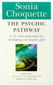book cover of The Psychic Pathway: A Workbook for Reawakening the Voice of Your Soul by Sonia Choquette