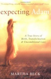 book cover of Expecting Adam: A True Story of Birth, Rebirth, and Everyday Magic by Martha Beck