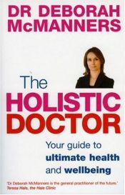 book cover of The Holistic Doctor: Your Guide to Ultimate Health and Wellbeing by Dr. Deborah McManners