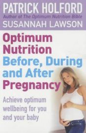 book cover of Optimum Nutrition Before During and After Pregnancy by Patrick Holford