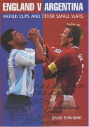 book cover of England v's Argentina: World Cups and Other Small Wars by David Downing