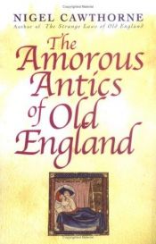 book cover of The Amorous Antics of Old England by Nigel Cawthorne