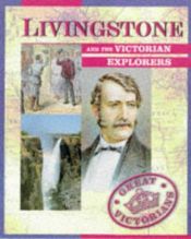 book cover of Livingstone and the Victorian Explorers (Great Victorians) by Peter Hepplewhite