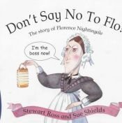 book cover of Don't Say No to Flo!: The Story of Florence Nightingale (Stories from History) by Stewart Ross