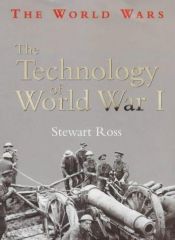 book cover of The Technology of World War I (World Wars) by Stewart Ross