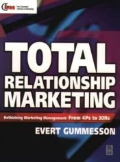 book cover of Total Relationship Marketing - Rethinking Marketing Management: From 4Ps to 30Rs by Evert Gummesson