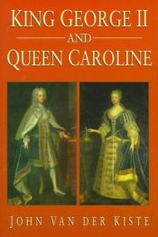 book cover of King George II and Queen Caroline by John Van der Kiste