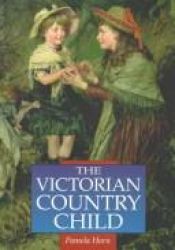 book cover of The Victorian Country Child by Pamela Horn