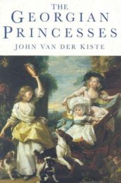 book cover of The Georgian princesses by John Van der Kiste