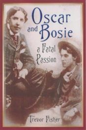 book cover of Oscar and Bosie: A Fatal Passion by Trevor Fisher