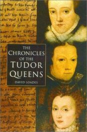 book cover of Chronicles of the Tudor queens by David Loades