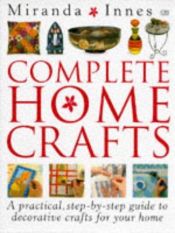 book cover of Complete Home Crafts by DK Publishing