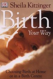 book cover of Birth Your Way by Sheila Kitzinger