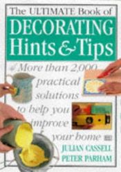 book cover of Ultimate Book of Decorating Hints and Tips (The Ultimate) by Julian Cassell