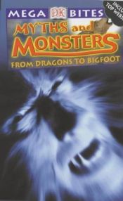 book cover of Myths and Monsters: From Dragons to Werewolves (Mega Bites) by Laura Buller