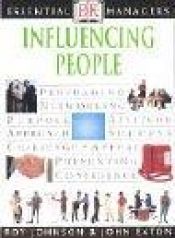 book cover of Influencing People (Essential Managers) by Roy Johnson