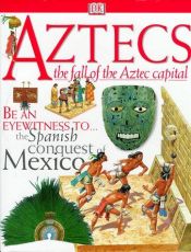 book cover of Aztecs The Fall of the Aztec Capital by DK Publishing