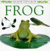 book cover of The Frog: 2 (See How They Grow) by DK Publishing
