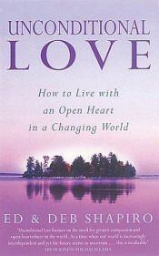 book cover of Unconditional Love: How to Live with an Open Heart in a Changing World by Ed Shapiro