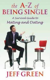 book cover of A-Z of Being Single: A Survival Guide to Dating and Mating by Jeff Green