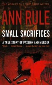 book cover of Small Sacrifices by Ann Rule
