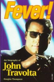 book cover of Fever!: The Biography of John Travolta by Douglas Thompson