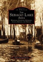 book cover of The Sebago Lakes Area, Maine (Images of America (Arcadia Publishing)) by Diane Barnes