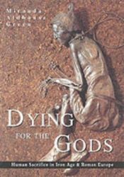 book cover of Dying for the gods: Human sacrifice in iron age & Roman Europe by Miranda Jane Green