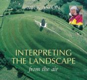 book cover of Interpreting the Landscape from the Air by Mick Aston